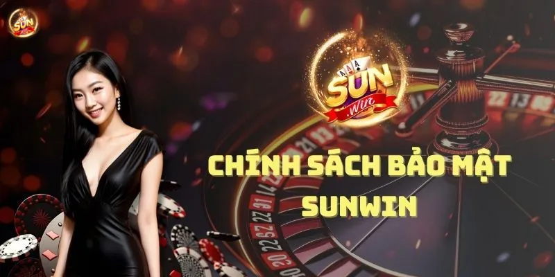 Top lý do Sunwin quy định về chính sách bảo mật